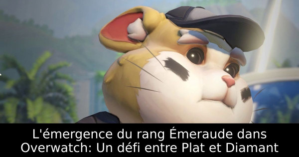L'émergence du rang Émeraude dans Overwatch: Un défi entre Plat et Diamant