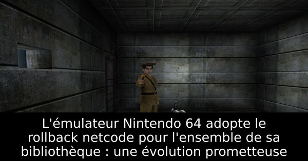 L'émulateur Nintendo 64 adopte le rollback netcode pour l'ensemble de sa bibliothèque : une évolution prometteuse