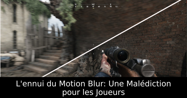 L'ennui du Motion Blur: Une Malédiction pour les Joueurs