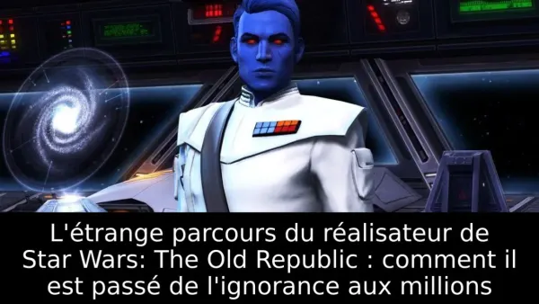 L'étrange parcours du réalisateur de Star Wars: The Old Republic : comment il est passé de l'ignorance aux millions