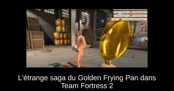 L'étrange saga du Golden Frying Pan dans Team Fortress 2