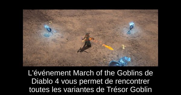 L'événement March of the Goblins de Diablo 4 vous permet de rencontrer toutes les variantes de Trésor Goblin