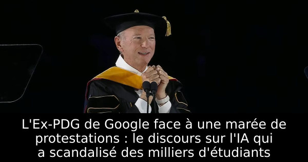 L'Ex-PDG de Google face à une marée de protestations : le discours sur l'IA qui a scandalisé des milliers d'étudiants