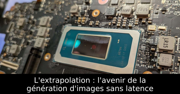 L'extrapolation : l'avenir de la génération d'images sans latence