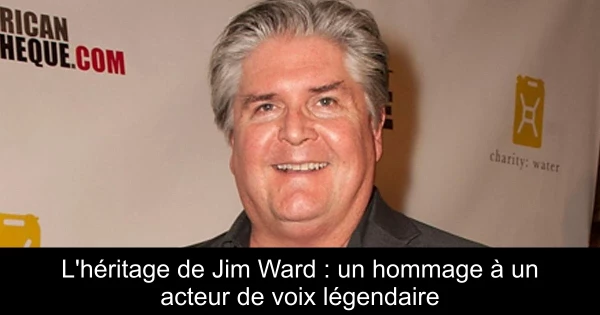 L'héritage de Jim Ward : un hommage à un acteur de voix légendaire