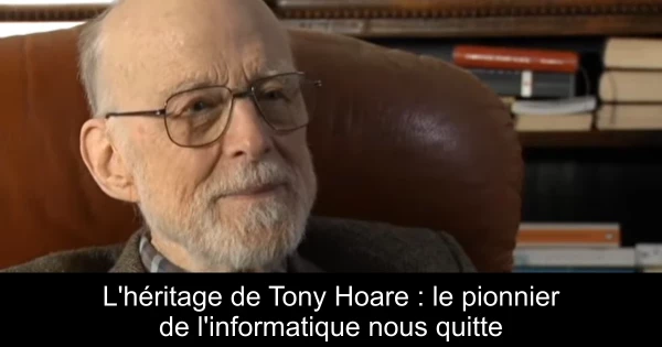 L'héritage de Tony Hoare : le pionnier de l'informatique nous quitte
