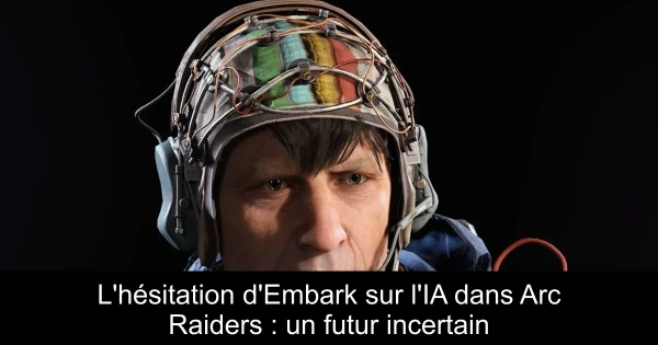 L'hésitation d'Embark sur l'IA dans Arc Raiders : un futur incertain