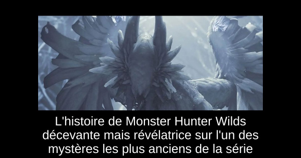 L'histoire de Monster Hunter Wilds décevante mais révélatrice sur l'un des mystères les plus anciens de la série