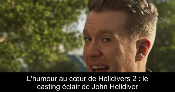 L'humour au cœur de Helldivers 2 : le casting éclair de John Helldiver