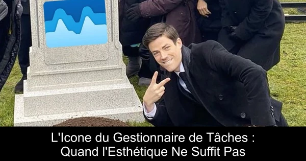 L'Icone du Gestionnaire de Tâches : Quand l'Esthétique Ne Suffit Pas
