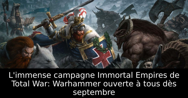 L'immense campagne Immortal Empires de Total War: Warhammer ouverte à tous dès septembre