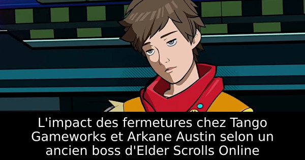 L'impact des fermetures chez Tango Gameworks et Arkane Austin selon un ancien boss d'Elder Scrolls Online