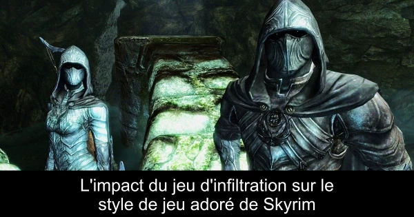 L'impact du jeu d'infiltration sur le style de jeu adoré de Skyrim