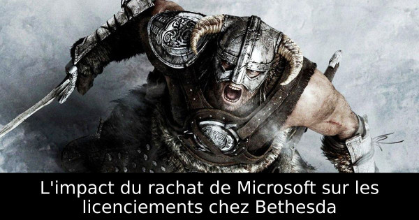 L'impact du rachat de Microsoft sur les licenciements chez Bethesda