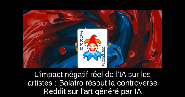 L'impact négatif réel de l'IA sur les artistes : Balatro résout la controverse Reddit sur l'art généré par IA