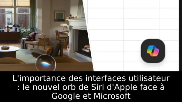 L'importance des interfaces utilisateur : le nouvel orb de Siri d'Apple face à Google et Microsoft