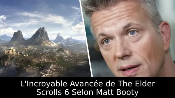 L'Incroyable Avancée de The Elder Scrolls 6 Selon Matt Booty