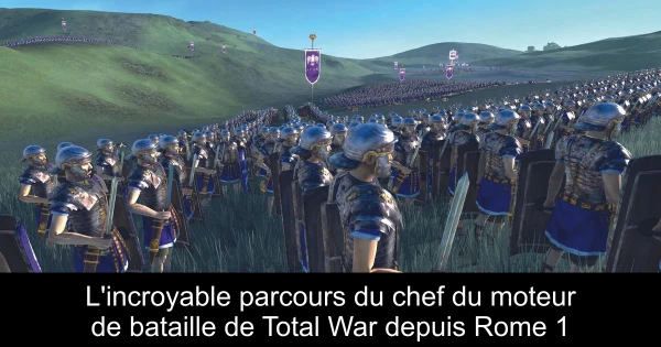 L'incroyable parcours du chef du moteur de bataille de Total War depuis Rome 1