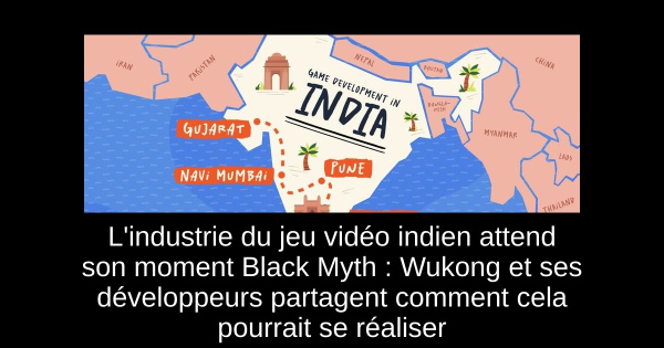 L'industrie du jeu vidéo indien attend son moment Black Myth : Wukong et ses développeurs partagent comment cela pourrait se réaliser