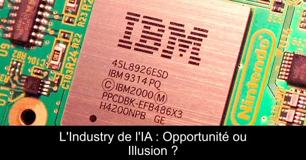 L'Industry de l'IA : Opportunité ou Illusion ?