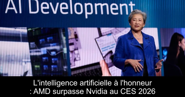 L'intelligence artificielle à l'honneur : AMD surpasse Nvidia au CES 2026
