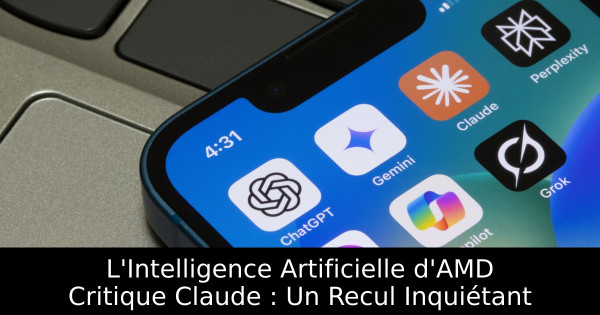 L'Intelligence Artificielle d'AMD Critique Claude : Un Recul Inquiétant