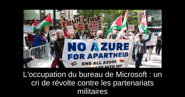 L'occupation du bureau de Microsoft : un cri de révolte contre les partenariats militaires