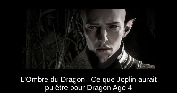 L'Ombre du Dragon : Ce que Joplin aurait pu être pour Dragon Age 4