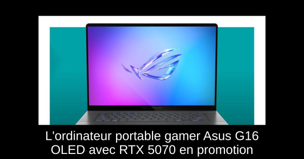 L'ordinateur portable gamer Asus G16 OLED avec RTX 5070 en promotion