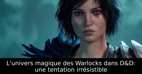 L'univers magique des Warlocks dans D&D: une tentation irrésistible