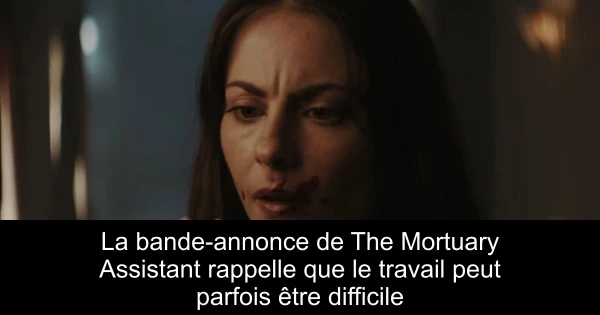 La bande-annonce de The Mortuary Assistant rappelle que le travail peut parfois être difficile