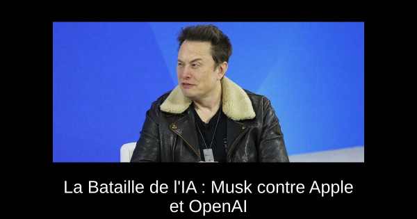 La Bataille de l'IA : Musk contre Apple et OpenAI