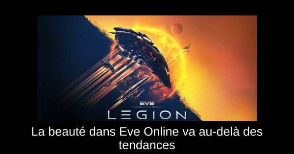 La beauté dans Eve Online va au-delà des tendances