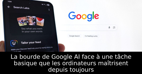 La bourde de Google AI face à une tâche basique que les ordinateurs maîtrisent depuis toujours