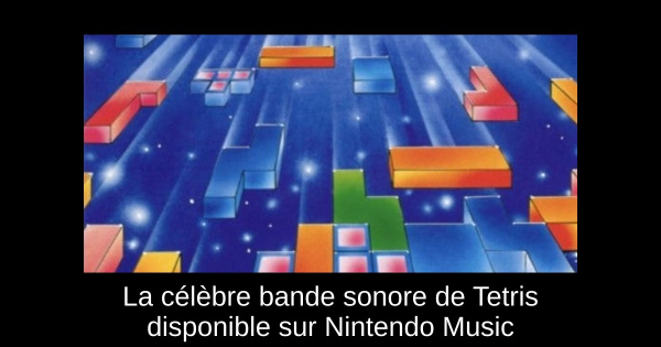 La célèbre bande sonore de Tetris disponible sur Nintendo Music