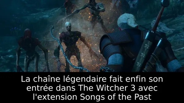 La chaîne légendaire fait enfin son entrée dans The Witcher 3 avec l'extension Songs of the Past