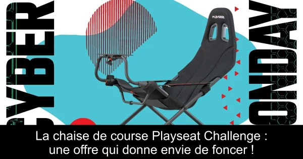 La chaise de course Playseat Challenge : une offre qui donne envie de foncer !