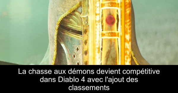 La chasse aux démons devient compétitive dans Diablo 4 avec l'ajout des classements