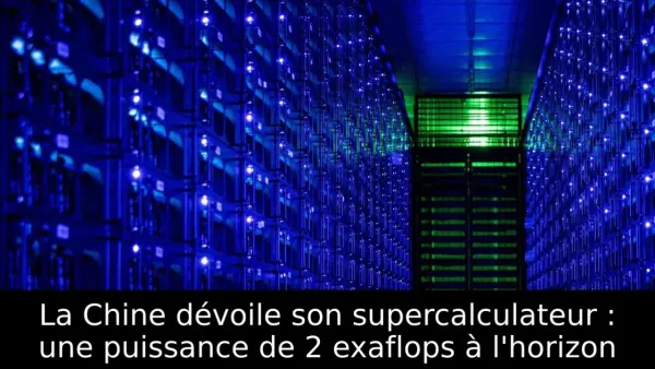 La Chine dévoile son supercalculateur : une puissance de 2 exaflops à l'horizon