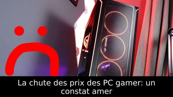 La chute des prix des PC gamer: un constat amer
