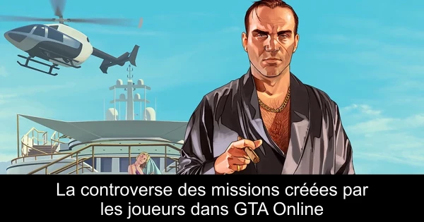 La controverse des missions créées par les joueurs dans GTA Online