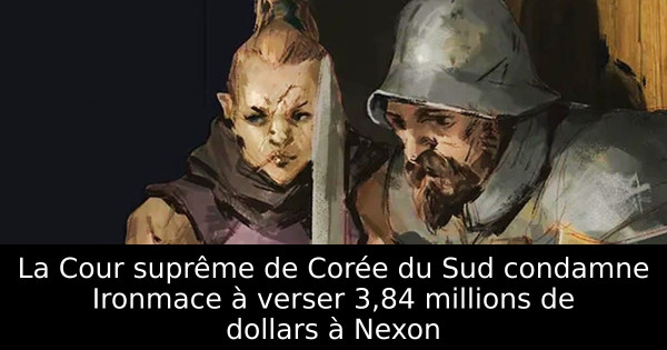 La Cour suprême de Corée du Sud condamne Ironmace à verser 3,84 millions de dollars à Nexon