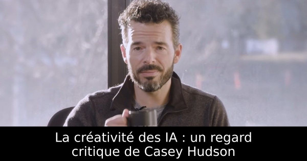La créativité des IA : un regard critique de Casey Hudson