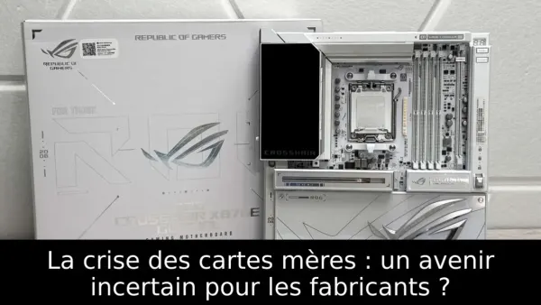 La crise des cartes mères : un avenir incertain pour les fabricants ?