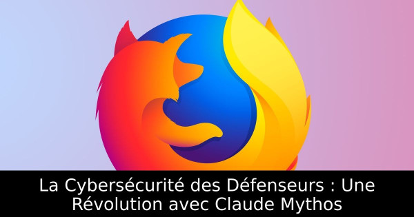 La Cybersécurité des Défenseurs : Une Révolution avec Claude Mythos