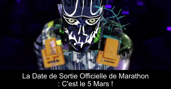 La Date de Sortie Officielle de Marathon : C'est le 5 Mars !