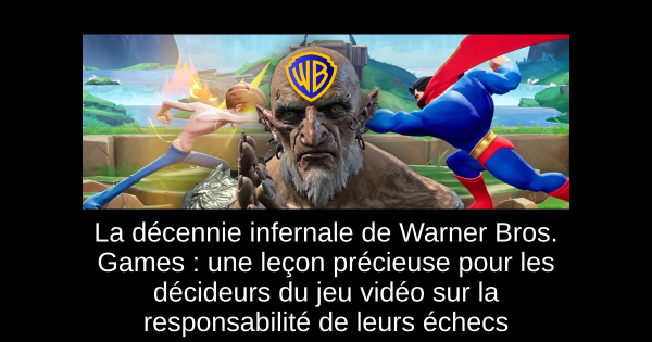 La décennie infernale de Warner Bros. Games : une leçon précieuse pour les décideurs du jeu vidéo sur la responsabilité de leurs échecs