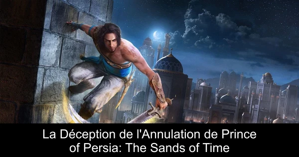 La Déception de l'Annulation de Prince of Persia: The Sands of Time