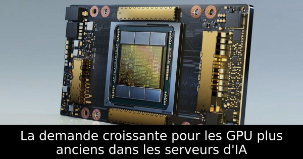 La demande croissante pour les GPU plus anciens dans les serveurs d'IA
