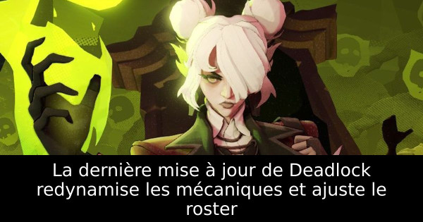 La dernière mise à jour de Deadlock redynamise les mécaniques et ajuste le roster